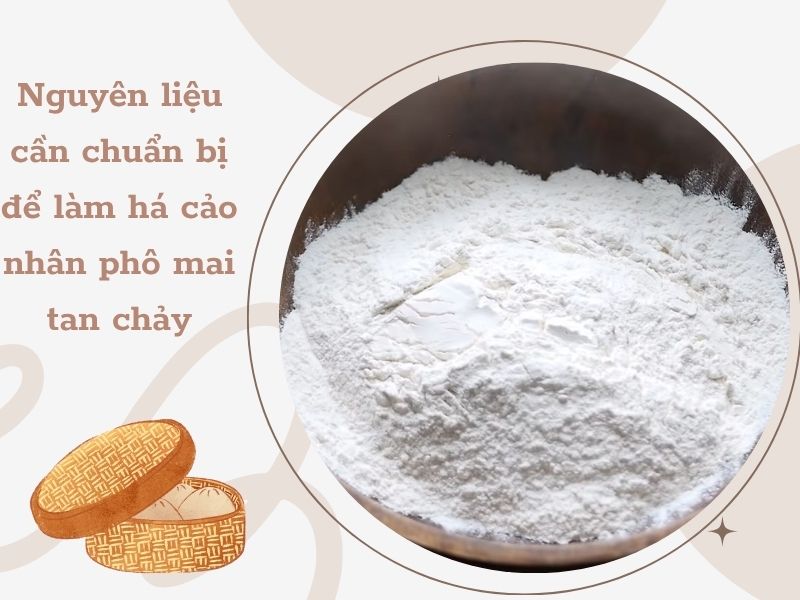 Nguyên liệu cần chuẩn bị để làm há cảo nhân phô mai tan chảy Nguyên liệu cần chuẩn bị để làm há cảo nhân phô mai tan chảy